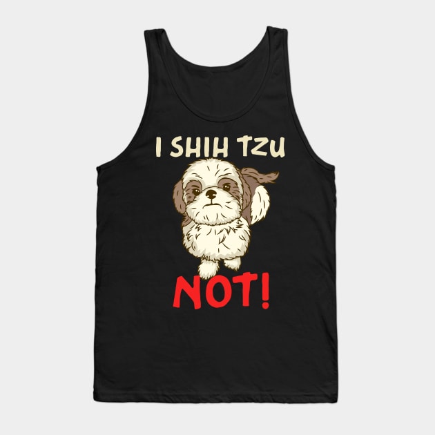 I Shih Tzu Not design for Chinese Dog Owner and Puppy Lover Tank Top by biNutz